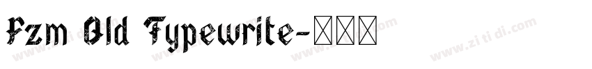 Fzm Old Typewrite字体转换 Fzm Old Typewrite字体转换